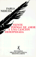 Veinte Poemas de Amor y Una Cancion Desesperada - Neruda, Pablo