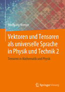 Vektoren Und Tensoren ALS Universelle Sprache in Physik Und Technik 2: Tensoren in Mathematik Und Physik