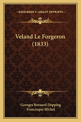 Veland Le Forgeron (1833) - Depping, Georges Bernard, and Michel, Francisque