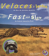 Veloces y Lentos/Fast And Slow: Un Libro de Animales Opuestos/An Animal Opposites Book