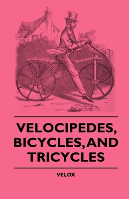 Velocipedes, Bicycles, And Tricycles - Velox