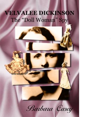 Velvalee Dickinson: The "doll Woman" Spy - Casey, Barbara