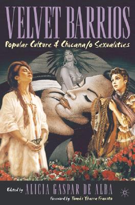 Velvet Barrios: Popular Culture and Chicana/O Sexualities - Loparo, Kenneth A (Editor)