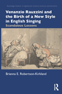 Venanzio Rauzzini and the Birth of a New Style in English Singing: Scandalous Lessons