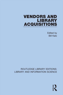 Vendors and Library Acquisitions - Katz, Bill (Editor)