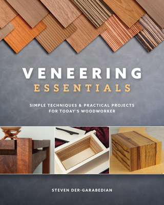 Veneering Essentials: Simple Techniques & Practical Projects for Today's Woodworker - Der-Garabedian, Steve