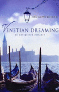Venetian Dreaming: A Love Affair with the World's Most Treasured City - Weideger, Paula