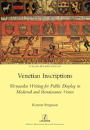 Venetian Inscriptions: Vernacular Writing for Public Display in Medieval and Renaissance Venice