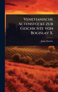 Venetianische Actenst1/4cke zur Geschichte von Bogislav X.