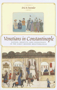 Venetians in Constantinople: Nation, Identity, and Coexistence in the Early Modern Mediterranean - Dursteler, Eric R