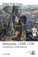 Venezuela: 1498-1728: Conquista y urbanizacin