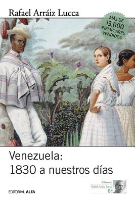 Venezuela 1830 a Nuestros Dias: Breve Historia Politica - Arraiz Lucca, Rafael