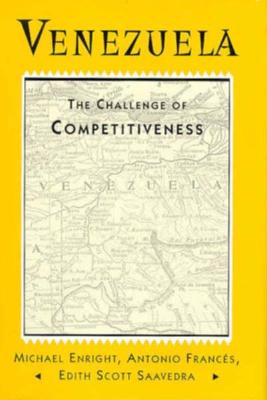 Venezuela: The Challenge of Competitiveness - Enright, Michael, and Frances, Antonio, and Saavedra, Edith S