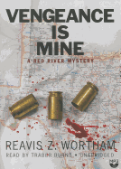 Vengeance Is Mine: A Red River Mystery - Wortham, Reavis Z, and Burns, Traber (Read by)
