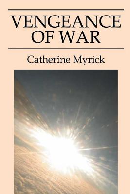 Vengeance of War - Myrick, Catherine
