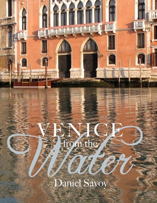 Venice from the Water: Architecture and Myth in an Early Modern City - Savoy, Daniel