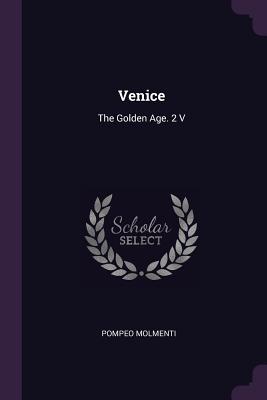 Venice: The Golden Age. 2 V - Molmenti, Ernesto P
