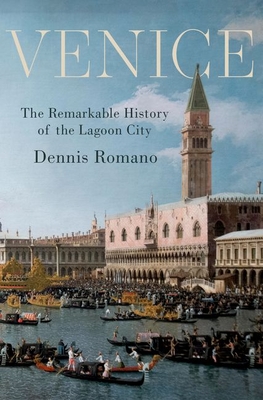 Venice: The Remarkable History of the Lagoon City - Romano, Dennis