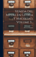 Venida Del Mesias En Gloria Y Magestad, Volume 3...