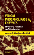 Venom Phospholipase Asub 2/Sub Enzymes: Structure, Function and Mechanism - Kini, R Manjunatha