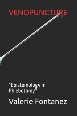 Venopuncture: "Epistemology in Phlebotomy" - Fontanez, Valerie E