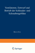 Ventilatoren: Entwurf Und Betrieb Der Schleuder- Und Schraubengeblase