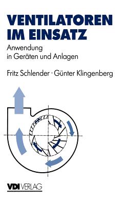 Ventilatoren Im Einsatz: Anwendung in Gerten Und Anlagen - Schlender, Fritz, and Klingenberg, Gnter