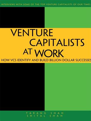 Venture Capitalists at Work: How Vcs Identify and Build Billion-Dollar Successes - Shah, Tarang, and Shah, Shital