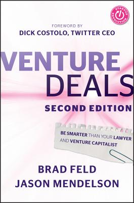 Venture Deals: Be Smarter Than Your Lawyer and Venture Capitalist - Feld, Brad, and Mendelson, Jason, and Costolo, Dick (Foreword by)