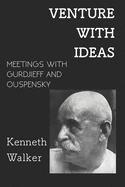 Venture With Ideas: Meetings With Gurdjieff and Ouspensky