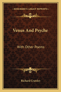 Venus And Psyche: With Other Poems