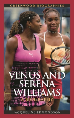 Venus and Serena Williams: A Biography - Edmondson, Jacqueline