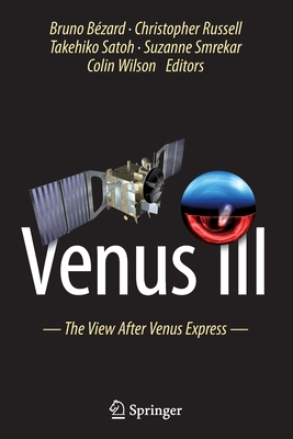 Venus III: The View After Venus Express - Bzard, Bruno (Editor), and Russell, Christopher (Editor), and Satoh, Takehiko (Editor)