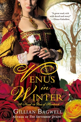 Venus in Winter: A Novel of Bess of Hardwick - Bagwell, Gillian