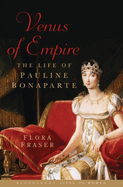 Venus of Empire: The Life of Pauline Bonaparte