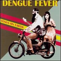 Venus on Earth - Dengue Fever