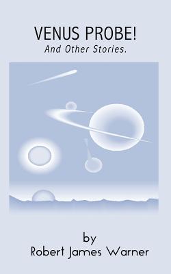 Venus Probe!: And Other Stories - Warner, Robert James