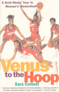 Venus to the Hoop: A Gold Medal Year in Women's Basketball