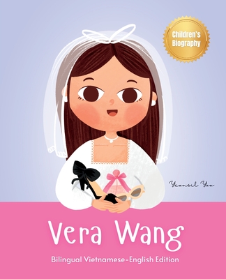 Vera Wang: Bilingual Vietnamese-English Children's Biography Book Kids' Book About Courage and Resilience - Yoo, Yeonsil, and Nguyen, Lara (Translated by)