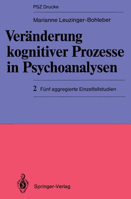 Veranderung Kognitiver Prozesse in Psychoanalysen: 2 Funf Aggregierte Einzelfallstudien - Leuzinger-Bohleber, Marianne