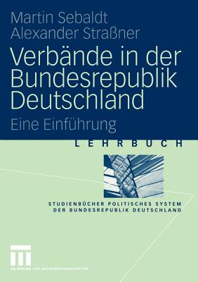 Verbnde in Der Bundesrepublik Deutschland: Eine Einfhrung - Sebaldt, Martin, and Straner, Alexander