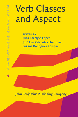 Verb Classes and Aspect - Barrajn Lpez, Elisa (Editor), and Cifuentes Honrubia, Jos Luis (Editor), and Rodrguez Rosique, Susana (Editor)