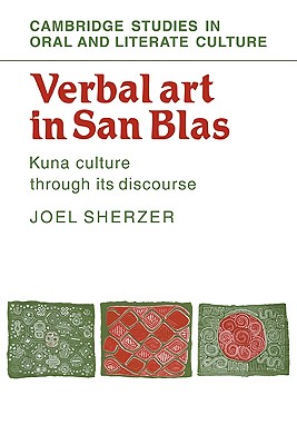 Verbal Art in San Blas: Kuna Culture through its Discourse - Sherzer, Joel