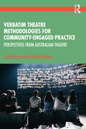 Verbatim Theatre Methodologies for Community Engaged Practice: Perspectives from Australian Theatre