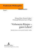 Verbesserte Koerper - Gutes Leben?: Bioethik, Enhancement Und Die Disability Studies