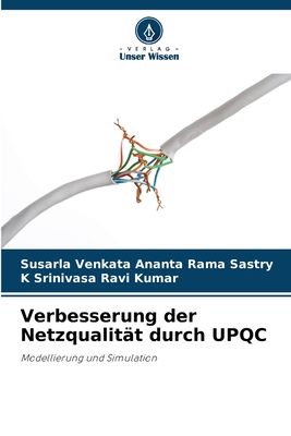 Verbesserung der Netzqualit?t durch UPQC - Sastry, Susarla Venkata Ananta Rama, and Ravi Kumar, K Srinivasa