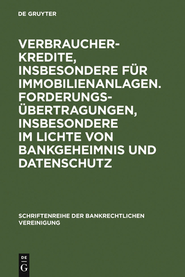 Verbraucherkredite, insbesondere f?r Immobilienanlagen. Forderungs?bertragungen, insbesondere im Lichte von Bankgeheimnis und Datenschutz - Ehricke, Ulrich (Contributions by), and Hoepner, Olaf (Contributions by), and Hammen, Horst (Contributions by)