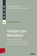 Verbum Dei Recitatum: Zum Gebrauch Der Heiligen Schrift Durch Ihre Gottesdienstliche Lesung