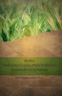 Verdad, Tradici?n o Cizaa (Mala Tradici?n): Creciendo en la Palabra - Perez-Rosas, Mariela (Translated by), and Alewine, Hollisa