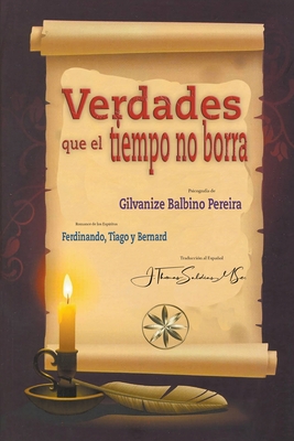 Verdades que el Tiempo no Borra - Pereira, Gilvanize Balbino, and Ferdinando, Por Los Esp?ritus Tiago Y, and Saldias, J Thomas Msc